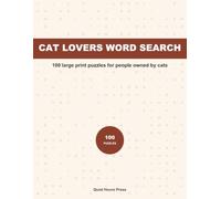 Cat Lovers Large Print Word Search: 100 Relaxing Puzzles About Breeds, Kittens, Catnip and Every Quirk of Living With Cats