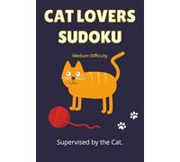 Cat Lovers Sudoku: 55 Medium Sudoku Puzzles for Cat Parents and Cat Lovers | Easy-to-Read Layout | Solutions Included (The Animal Lovers Sudoku Collection)
