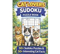 Cat Lovers Sudoku Puzzle Book: Cat Lovers Sudoku Puzzles | Help Calm the Mind, Relax and Focus | 6x9 inches | 110 Pages | 50+ Puzzles | 50+ Interesting Cat Facts | Solutions Included