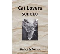 Cat Lovers Sudoku Relax and Focus: Sudoku Puzzles for Cat Lovers| Help Calm the Mond, Relax and Focus| 6x9 inches, 110 Pages|| 50+ Puzzles| Solustions Included