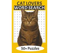 Cat Lovers Word Search: For Adults, Boys And Girls Ages 6,7,8,9,10,11,12, and Adults: The Perfect Gift For Cat Themed Mad People | Fun | Over 50 Word-Search Puzzles