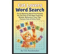 Cat Lovers Word Search: Fun & Relaxing Word Find Puzzles for Cat Fans of All Ages Featuring Breeds, Behaviors, Care Tips, Famous Cats & Feline Facts