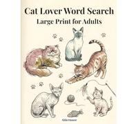 Cat Lovers Word Search Large Print for Adults: 100 Large Print Puzzles Celebrating Cat Breeds, Behavior, Mythology, and the Joy of Cats