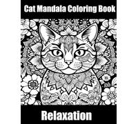 Cat Mandala Coloring Book: Perfect for All Ages A Purr-fectly Calming Cat Mandala Coloring Book for Relaxation, Stress Relief, Anxiety, and Creative Fun