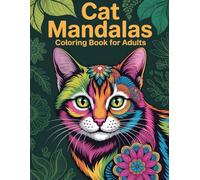 Cat Mandalas Coloring Book for Adults: Intricate Feline Art for Women & Men to Achieve Relaxation, Inner Calm, and Artistic Expression