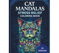 Cat Mandalas for Stress Relief: A Relaxing Adult Coloring Book with Beautiful Feline Designs to Calm the Mind and Unwind