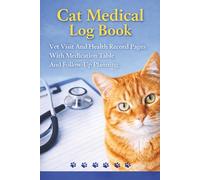Cat Medical Log Book: Vet Visit And Health Record Pages With Medication Table And Follow-Up Planning