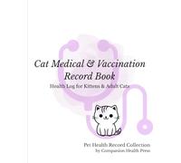 Cat Medical & Vaccination Record Book: Health Log for Kittens & Adult Cats | Vaccination Tracker, Vet Visit, Medication Log & Weight Monitoring
