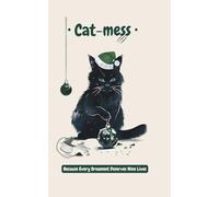 Cat-mess: Because Every Ornament Deserves Nine Lives: The Hilarious Christmas Gift Book for Cat Lovers & Cat Owners: A Festive Satire of Feline Chaos and Holiday Pet Mishaps