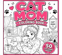 Cat Mom Coloring Book: 50 Cozy Cat Designs for Adults & Teens - Relaxing, Fun and Stress-Relieving Coloring Pages for Every Cat Lover (cozy cats coloring book)