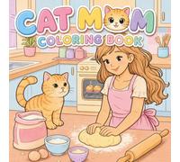 Cat Mom Coloring Book: Cute Cats and Cozy Everyday Moments for Cat Lovers, Teens & Kids | Bold and Easy Coloring Pages for Relaxation and Fun