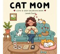 Cat Mom: Cute & Cozy Coloring Book - Relaxing Cat Scenes with Knitting, Home Comfort & Feline Friends: 50 Heartwarming Pages for All Ages - Stress Relief, Mindfulness & Creative Fun for Cat Lovers