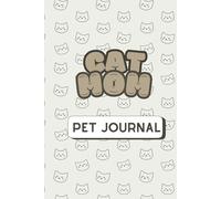 Cat Mom Journal: The Ultimate Feline Health, Milestones, and Memories Tracker: Track Your Cat’s Health, Vaccinations, and Cherished Moments in One Place