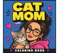 Cat Mom Life Coloring Book: 50 Funny and Adorable Cat Mom Moments for Stress Relief and Relaxation (The Chaos Crew)
