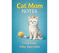 Cat Mom Notes: Living Under Feline Supervision - A Lined Notebook for Cat Moms