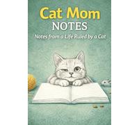Cat Mom Notes: Notes from a Life Ruled by a Cat - A Lined Notebook for Cat Lovers
