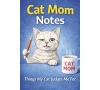 Cat Mom Notes: Things My Cat Judges Me For - A Funny Lined Notebook for Cat Moms