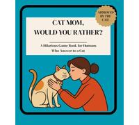 Cat Mom, Would You Rather?: A Hilarious Game Book for Adults with 160 Impossible Choices Only a Cat Mom Could Make - A Funny Gift for Cat Moms and Cat Lovers