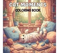 Cat Moments: A Whiskered World of Calm: A Relaxing Coloring Book for Cat Lovers to Unwind with Adorable Feline Scenes