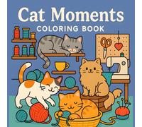 Cat Moments: A Wholesome Cat-Themed Coloring Book for Relaxation and Joy: Adorable Cats, Yarn Balls & Cozy Crafts - A Cute & Fun Coloring Adventure for All Ages