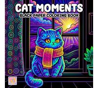 Cat Moments Black Paper Coloring Book: Cute Feline Adventures, Charming Comfy Scenes, and Glowing Art on Dark Pages