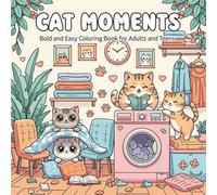 Cat Moments: Bold and Easy Coloring Book for Adults and Teens , 50 Adorable Cat Scenes to Color for Relaxation, Stress Relief, and Feline Fun
