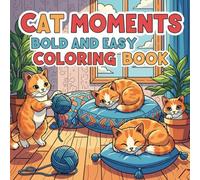 Cat Moments Bold and Easy Coloring Book: Playful Kitten Designs with Thick Outlines for Relaxation, Mindful Coloring, and Creative Stress Relief (Cat Moments Coloring Collection)