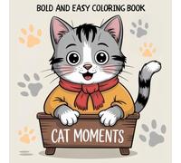 Cat Moments: Bold and Easy Coloring Book - Relaxing and Cute Scenes for Stress Relief, Calm and Creative Enjoyment