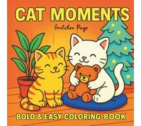 Cat Moments: Bold & Easy Coloring Book for Adults, Teens, and Kids | Cute Cats and Cozy Scenes for Relaxation and Stress Free Fun