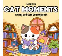 Cat Moments Coloring Book: A Cozy and Relaxing Coloring Book for Adults and Teens with Cute Cats Living Their Sweet Everyday Meow Life