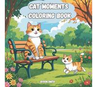 Cat Moments Coloring Book: Bold and Easy Designs for Adults and Teens, 40 Adorable Cozy Cat Coloring Pages for Stress Relief and Creativity (Bold & Easy Coloring Books)