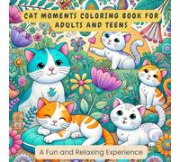 Cat Moments Coloring Book: for Adults and Teens - A Fun and Relaxing Experience