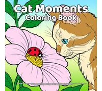 Cat Moments Coloring Book: Relaxing and Cute Cat Coloring Pages for Kids, Teens, and Adults - Cozy Scenes, Playful Kittens, Sleeping Cats, and Simple ... Outlines for Stress Relief and Creative Fun