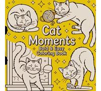 Cat Moments Coloring Book: Scenes of sleepy, curious, playful, and charming cats Designed for adults and teens who love felines Ideal for relaxing while coloring everyday kitty moments