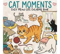Cat Moments: Cozy Meow Life Coloring Book for Adults Teens and Cat Lovers, Easy and Cute Scenes for Stress Relief and Relaxation
