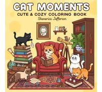 Cat Moments: Cute & Cozy Coloring Book: Whimsical Feline Scenes to Spark Creativity and Calm