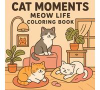 Cat Moments Meow Life Coloring Book: Relaxing, Cute, and Easy Cat Designs for Adults and Teens (Cat Moments Coloring Collection)