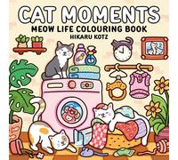 Cat Moments: Meow Life Colouring Book for All Ages: Adorable Colouring Pages Perfect for Animal Lovers [Sunday Times Bestselling Author] (Hikaru Kotz Colouring Books)