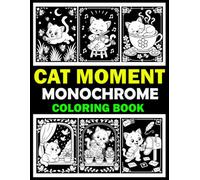 Cat Moments: Monochrome Coloring Book for Adults: 50 Whimsical Black & White Kitten Illustrations for Stress Relief and Relaxation
