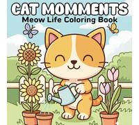 Cat Momments Coloring Book: Relaxing and Fun Coloring Pages of Cute Cats in Everyday Life for Kids, Teens, and Adults