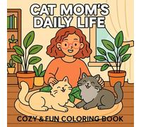 Cat Mom's Daily Life: Cozy & Fun Coloring Book for Cat Lovers, Adorable Scenes of Girls and Their Cats to Relax, De-Stress, and Enjoy