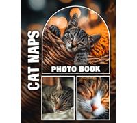 Cat Naps Photo Book: Dreamy feline moments come to life in vivid detail | Cherish 40 heartwarming images of cute cats cuddled up for a nap | Great gift for cat enthusiasts & animal lovers