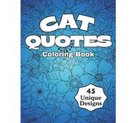 Cat Quotes Coloring Book; Inspirational, Cute, and Heartwarming Cat Quotes to Color for Stress Relief and Creativity
