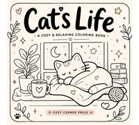 Cat’s Life: A Cozy & Relaxing Coloring Book for Adults and Kids | Simple Cute Cats for Stress Relief: Easy, Minimal, Adorable Cat Scenes for Calm, Mindful Coloring