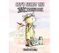 Cat’s Secret Life Ink Tracing Book: Whimsical Reverse Coloring for Relaxation and Mindful Creativity: Trace the Lines to Reveal Cute Cozy Cat Scenes | ... and Teens (Ink Tracing: Whimsy Secret Life)
