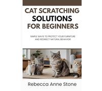 Cat Scratching Solutions for Beginners: Simple Ways to Protect Your Furniture and Redirect Natural Behavior