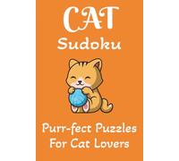 Cat Sudoku Puzzle Book: Sudoku Puzzles for Cat Lovers | Help Calm the Mind, Relax, and Focus | 6x9 Inches, 110 Pages | 50+ Puzzles | Solutions Included