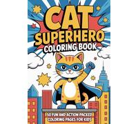 Cat Superhero Coloring Book for Kids: 50 Fun and Action-Packed Adventures with a Brave Cat Hero
