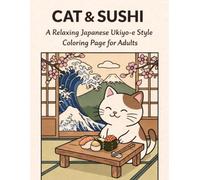 CAT & SUSHI: A Relaxing Japanese Ukiyo-e Style Coloring Book for Adults: Cute Cats, Sushi, and Japanese Charm for Relaxation and Stress Relief (Japanese Ukiyo-e Cat Coloring Book Series)