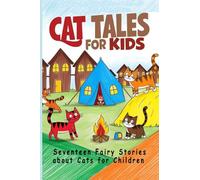 Cat Tales for Kids: Seventeen Fairy Stories About Cats for Children